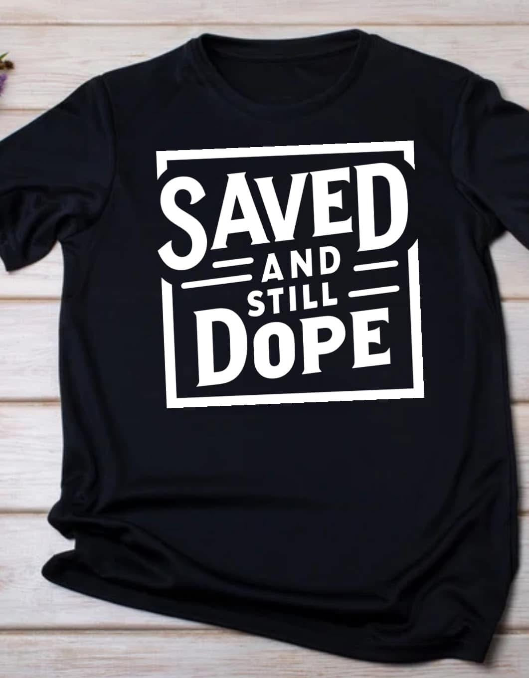 Saved and Still Dope T-Shirt